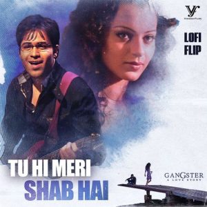 Tu Hi Meri Shab Hai (Lofi Flip  From “Gangster”)