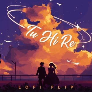 Tu Hi Re (Lofi Flip) (2023) Album Art