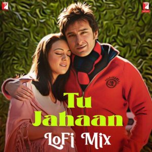Tu Jahaan – LoFi Mix