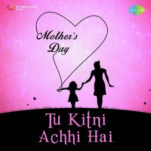 Tu Kitni Achhi Hai – Mothers Day