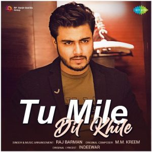 Tu Mile Dil Khile – Raj Barman