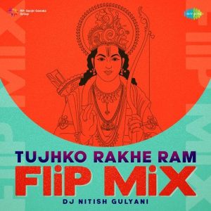 Tujhko Rakhe Ram – Flip Mix