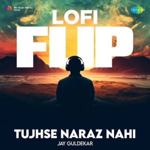 Tujhse Naraz Nahi – LoFi Flip