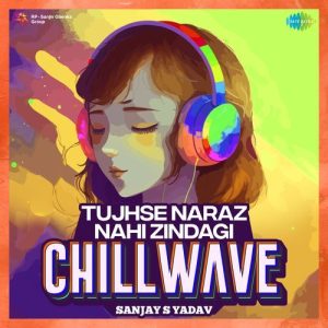 Tujhse Naraz Nahi Zindagi – Chillwave (2023) Album Art