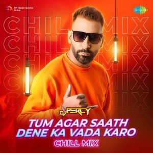 Tum Agar Saath Dene Ka Vada Karo – Chill Mix