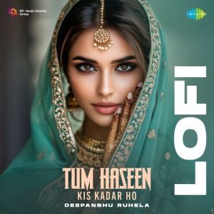 Tum Haseen Kis Kadar Ho – Lofi (2025) Album Art