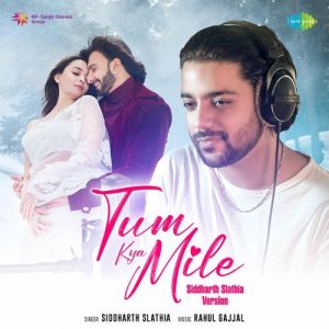 Tum Kya Mile – Siddharth Slathia Version