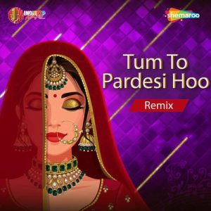 Tum To Pardesi Hoo Remix