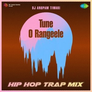 Tune O Rangeele – HipHop Trap Mix
