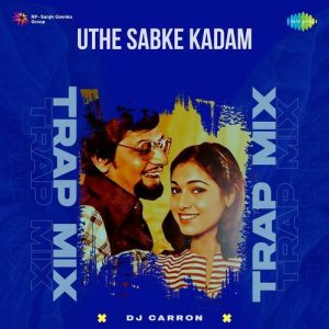 Uthe Sabke Kadam – Trap Mix