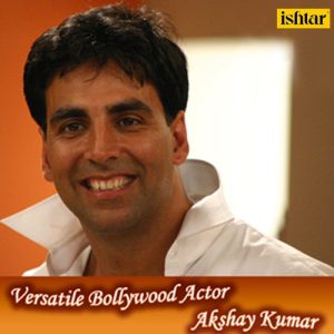 Versatile Bollywood Actor – Akshay Kumar