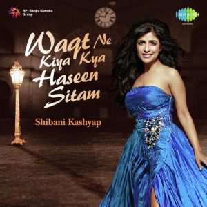 Waqt Ne Kiya Kya Haseen Sitam By Shibani Kashyap