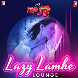 YRF Top 10 – Lazy Lamhe Lounge (2021) Album Art