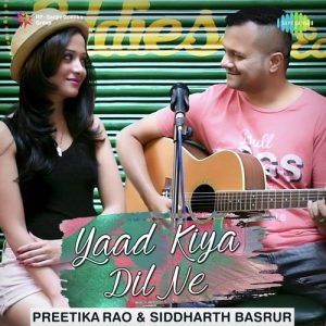 Yaad Kiya Dil Ne – Preetika Rao And Siddharth Basrur