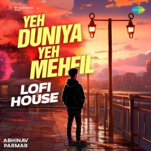 Yeh Duniya Yeh Mehfil – Lofi House