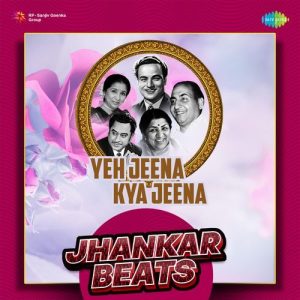 Yeh Jeena Kya Jeena – Jhankar Beats (2023) Album Art