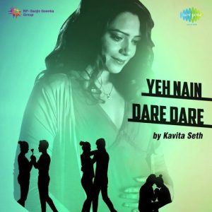 Yeh Nain Dare Dare – Kavita Seth