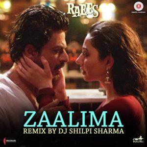 Zaalima – Remix By DJ Shilpi Sharma (2017) Album Art