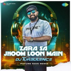 Zara Sa Jhoom Loon Main – Future Rave Remix