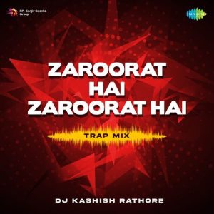 Zaroorat Hai Zaroorat Hai – Trap Mix