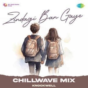 Zindagi Ban Gaye – Chill Wave Mix
