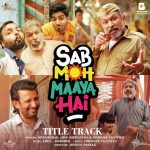 Sab Moh Maaya Hai (Title Track)
