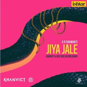 A R Rahmans Jiya Jale – Khanvict & Desi Sub Culture Remix