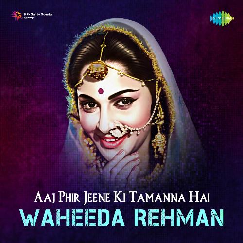 Aaj Phir Jeene Ki Tamanna Hai – Waheeda Rehman