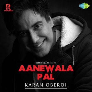 Aanewala Pal – Karan Oberoi