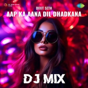 Aap Ka Aana Dil Dhadkana – DJ Mix