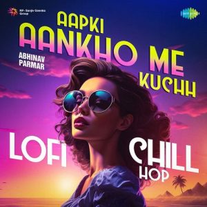 Aapki Aankho Me Kuchh – Lofi Chill Hop