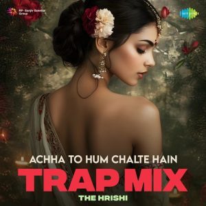 Achha To Hum Chalte Hain – Trap Mix
