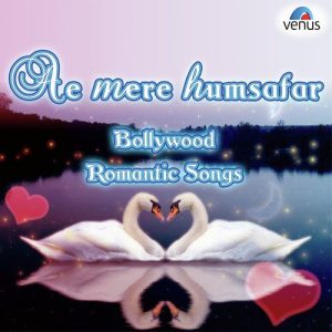 Ae Mere Humsafar – Bollywood Romantic Songs