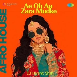 Ae Oh Aa Zara Mudke – AFRO HOUSE