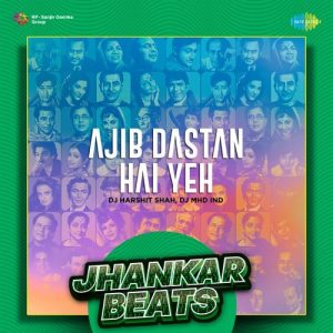 Ajib Dastan Hai Yeh – Jhankar Beats
