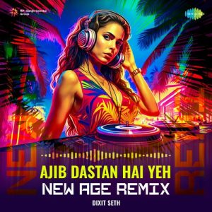 Ajib Dastan Hai Yeh – New Age Remix