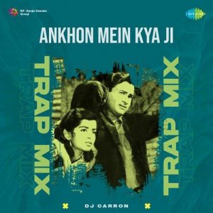 Ankhon Mein Kya Ji – Trap Mix