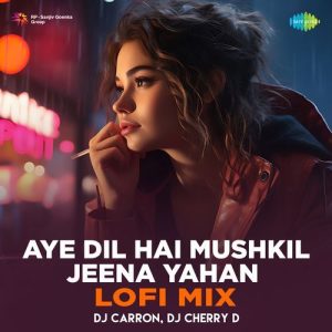 Aye Dil Hai Mushkil Jeena Yahan – Lofi Mix