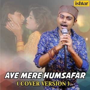 Aye Mere Humsafar – Cover Version