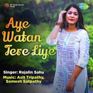 Aye Watan Tere Liye – Rojalin Sahu