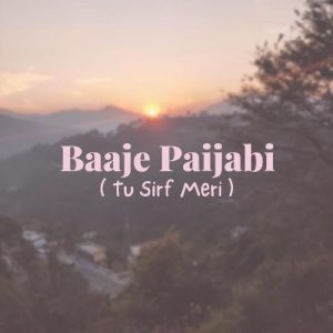 Baaje Paijabi – Tu Sirf Meri