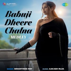 Babuji Dheere Chalna – Medley