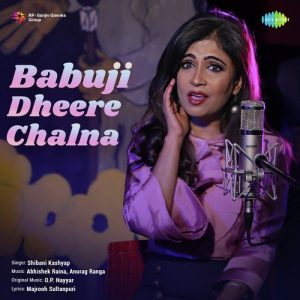 Babuji Dheere Chalna – Shibani Kashyap