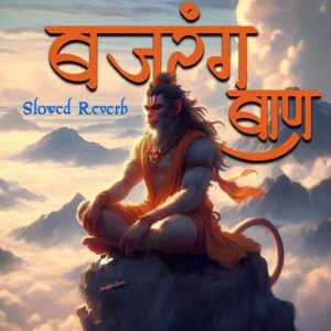 Bajrang Baan – Slowed Reverb