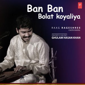 Ban Ban Bolat Koyaliya (Raag: Rageshree – Chota Khayal)