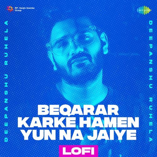 Beqarar Karke Hamen Yun Na Jaiye – LoFi