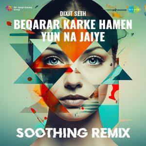 Beqarar Karke Hamen Yun Na Jaiye – Soothing Remix