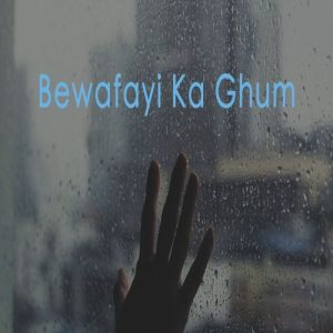 Bewafayi Ka Ghum