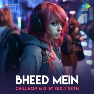Bheed Mein – Chillhop Mix