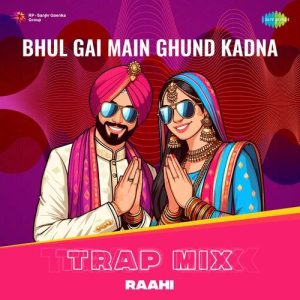 Bhul Gai Main Ghund Kadna – Trap Mix